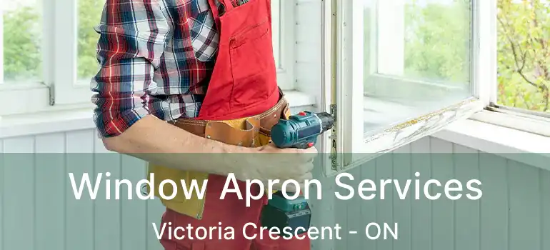  Window Apron Services Victoria Crescent - ON