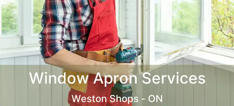  Window Apron Services Weston Shops - ON