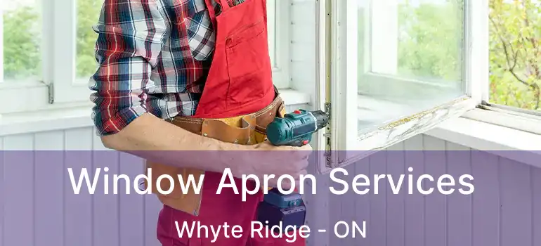  Window Apron Services Whyte Ridge - ON