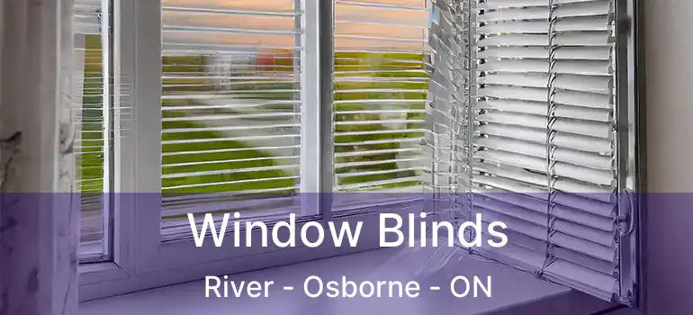  Window Blinds River - Osborne - ON