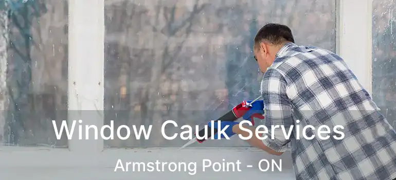  Window Caulk Services Armstrong Point - ON