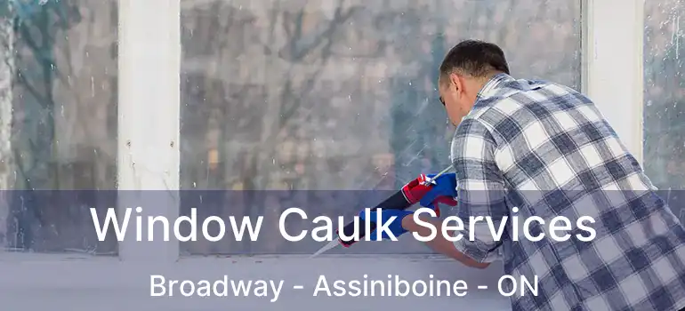  Window Caulk Services Broadway - Assiniboine - ON