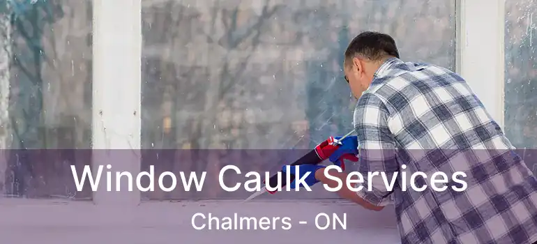  Window Caulk Services Chalmers - ON