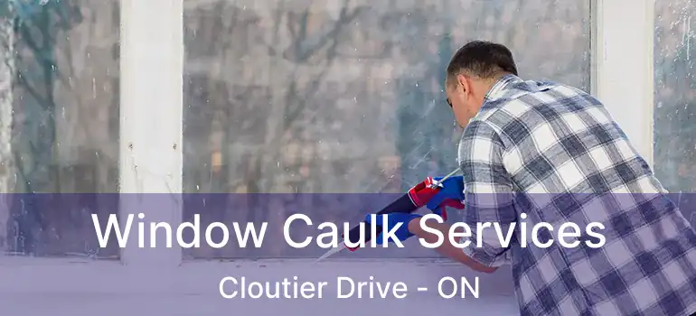  Window Caulk Services Cloutier Drive - ON