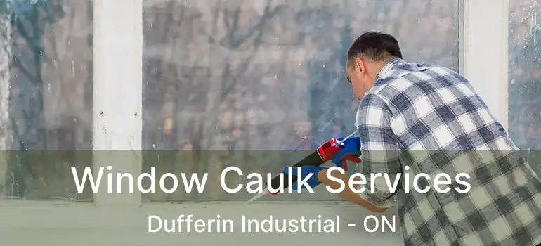  Window Caulk Services Dufferin Industrial - ON