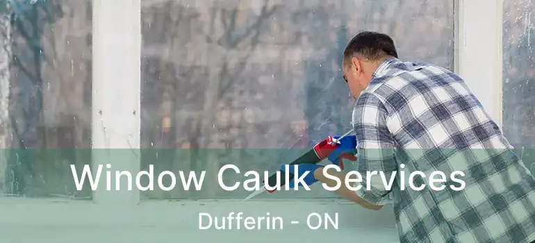  Window Caulk Services Dufferin - ON