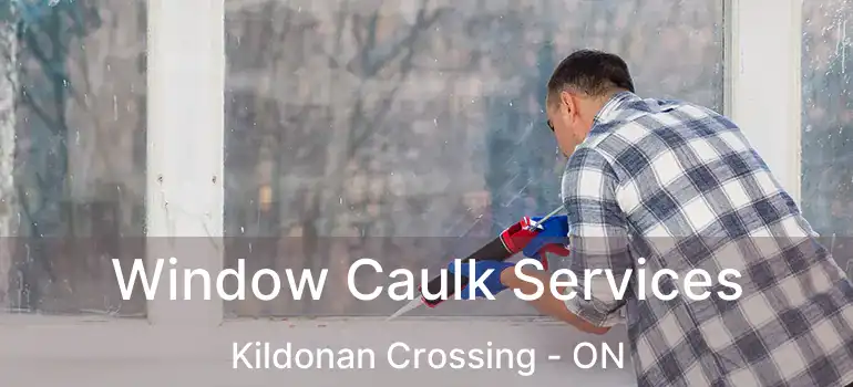  Window Caulk Services Kildonan Crossing - ON