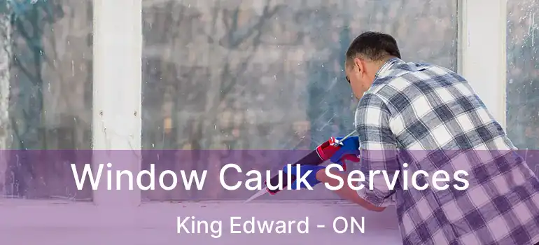  Window Caulk Services King Edward - ON