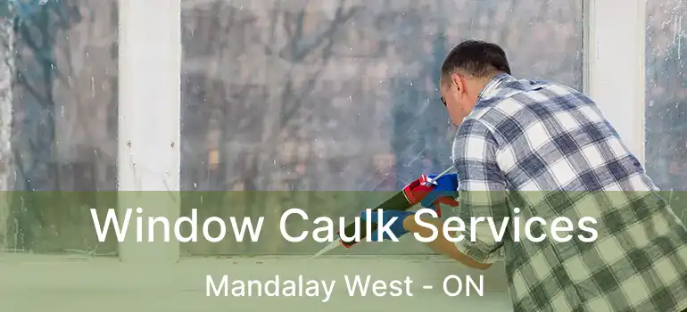  Window Caulk Services Mandalay West - ON