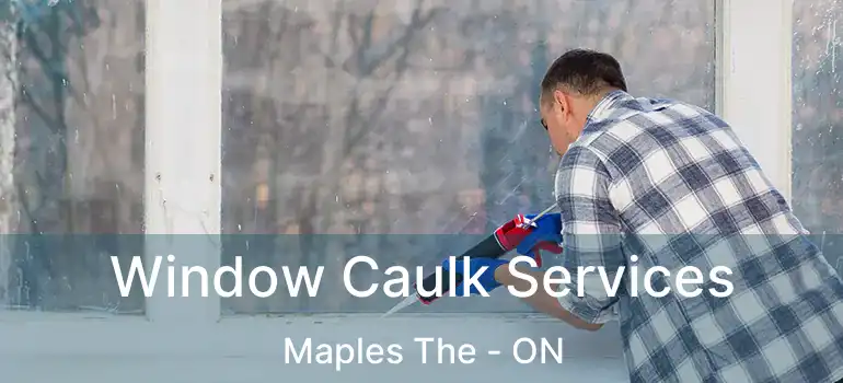  Window Caulk Services Maples The - ON