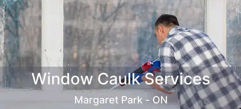  Window Caulk Services Margaret Park - ON