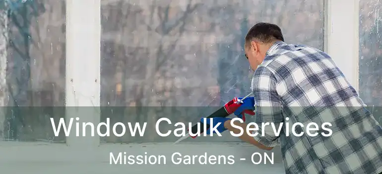  Window Caulk Services Mission Gardens - ON