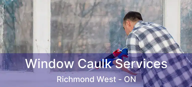  Window Caulk Services Richmond West - ON