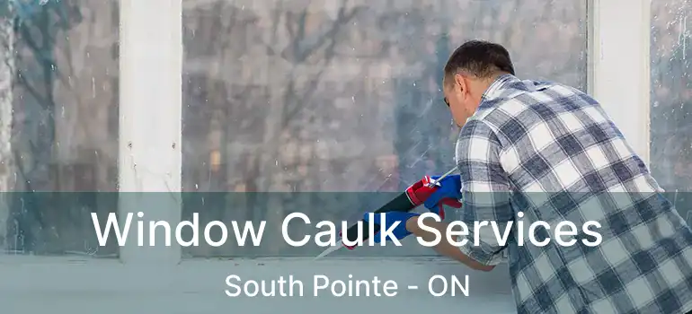  Window Caulk Services South Pointe - ON