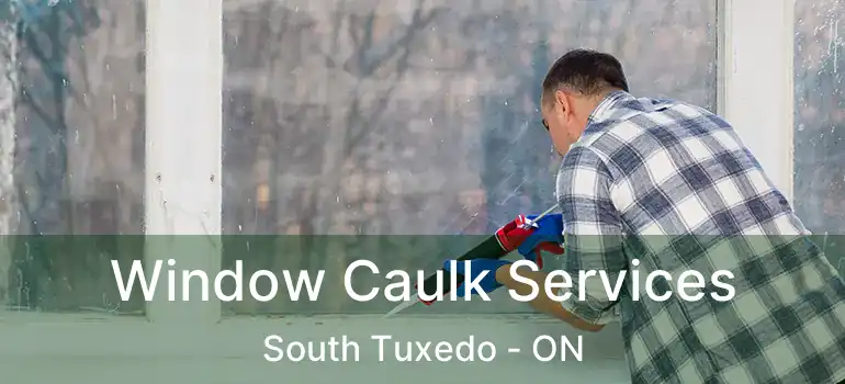  Window Caulk Services South Tuxedo - ON