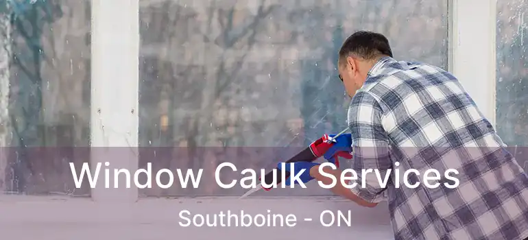  Window Caulk Services Southboine - ON