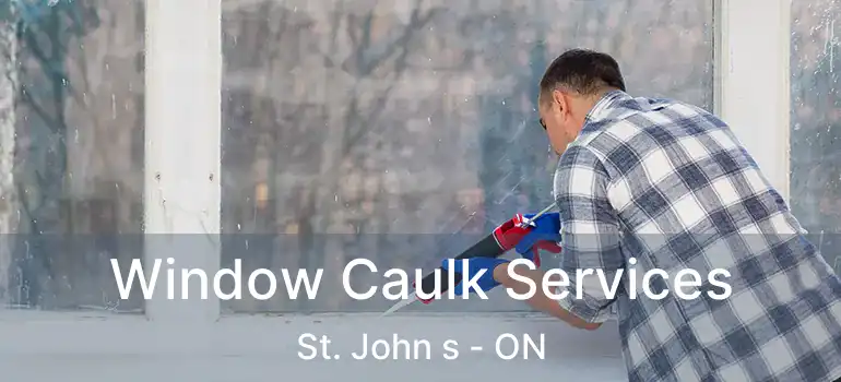  Window Caulk Services St. John s - ON
