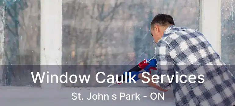  Window Caulk Services St. John s Park - ON