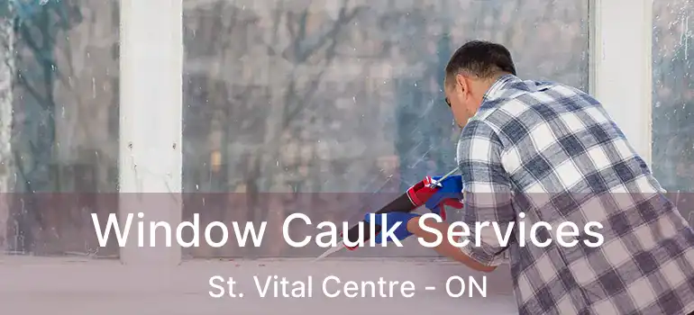  Window Caulk Services St. Vital Centre - ON