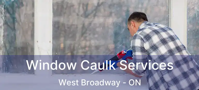  Window Caulk Services West Broadway - ON