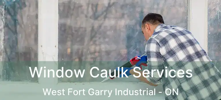  Window Caulk Services West Fort Garry Industrial - ON