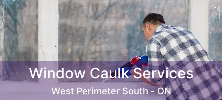  Window Caulk Services West Perimeter South - ON