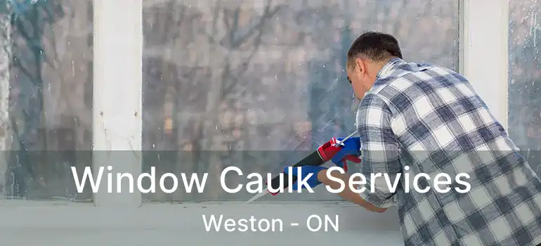 Window Caulk Services Weston - ON
