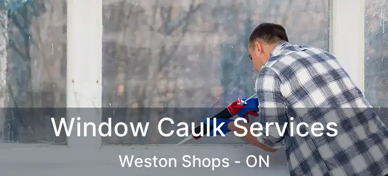  Window Caulk Services Weston Shops - ON
