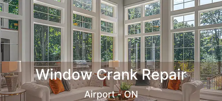  Window Crank Repair Airport - ON