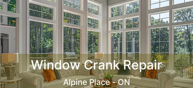  Window Crank Repair Alpine Place - ON