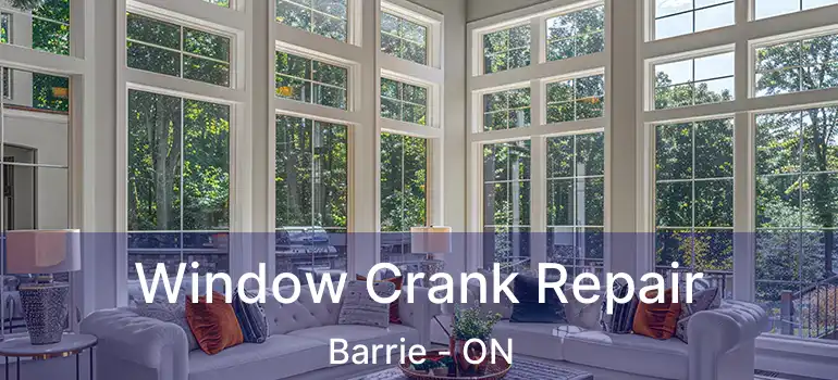  Window Crank Repair Barrie - ON