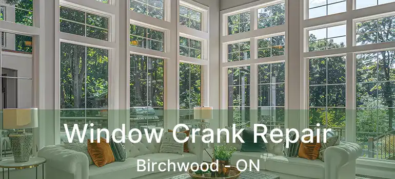  Window Crank Repair Birchwood - ON