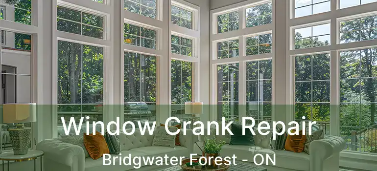  Window Crank Repair Bridgwater Forest - ON