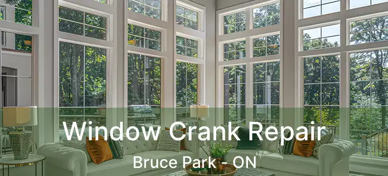  Window Crank Repair Bruce Park - ON
