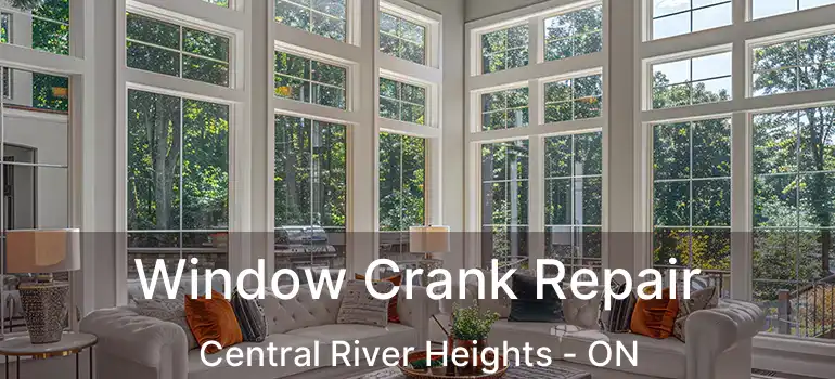  Window Crank Repair Central River Heights - ON