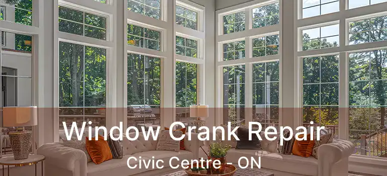  Window Crank Repair Civic Centre - ON