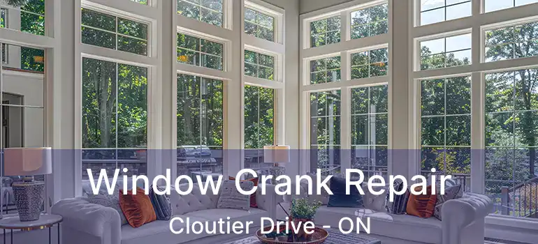  Window Crank Repair Cloutier Drive - ON
