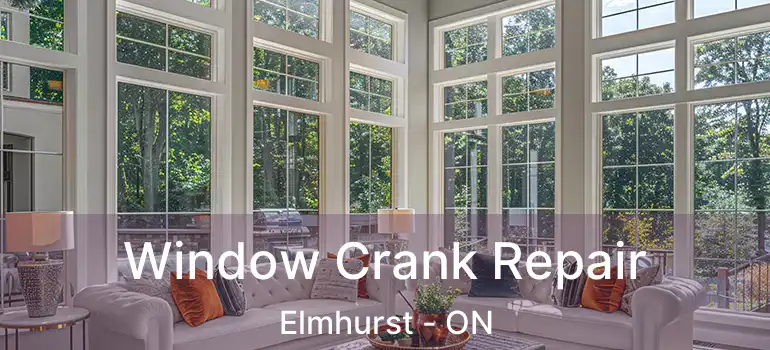  Window Crank Repair Elmhurst - ON