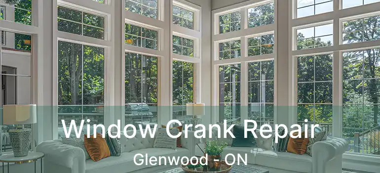  Window Crank Repair Glenwood - ON