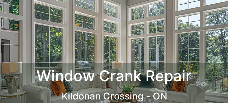 Window Crank Repair Kildonan Crossing - ON