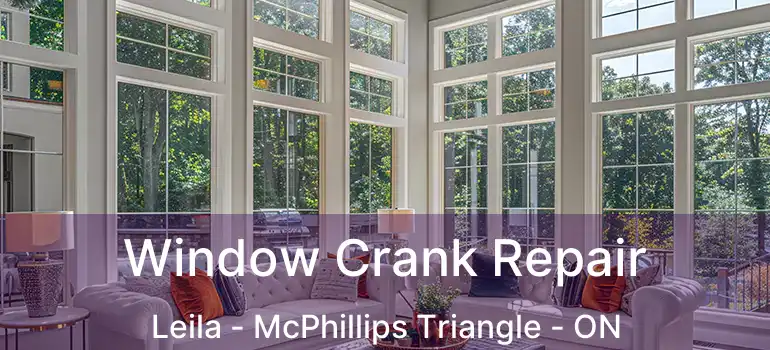  Window Crank Repair Leila - McPhillips Triangle - ON