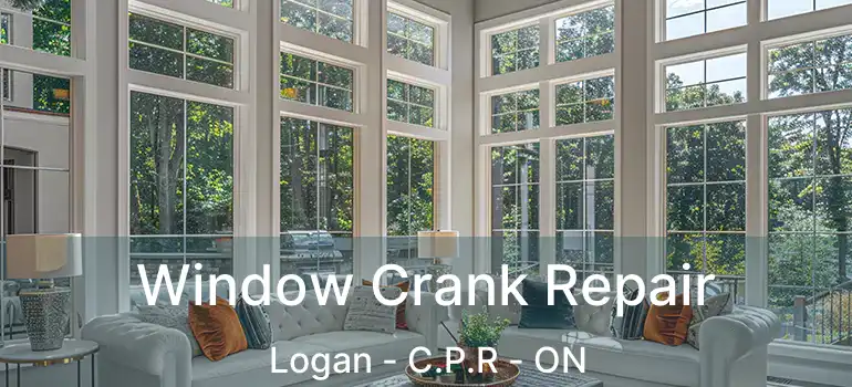  Window Crank Repair Logan - C.P.R - ON