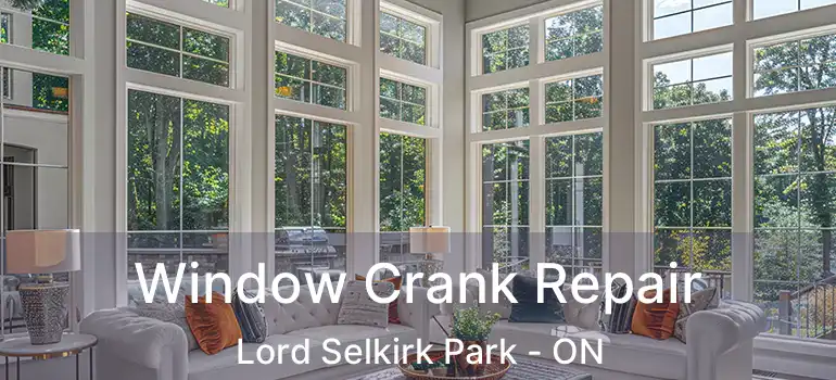  Window Crank Repair Lord Selkirk Park - ON