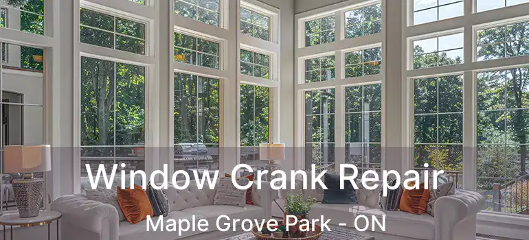  Window Crank Repair Maple Grove Park - ON