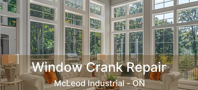  Window Crank Repair McLeod Industrial - ON