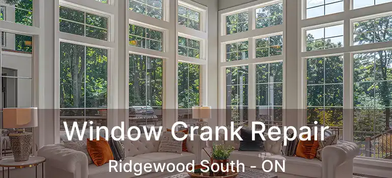  Window Crank Repair Ridgewood South - ON