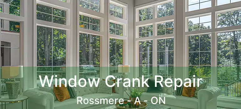  Window Crank Repair Rossmere - A - ON