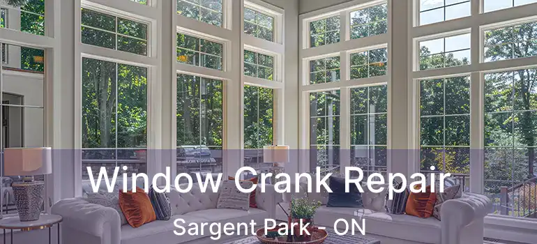  Window Crank Repair Sargent Park - ON