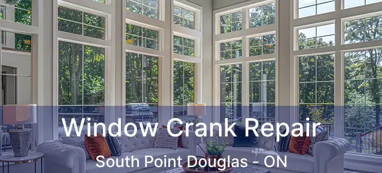  Window Crank Repair South Point Douglas - ON