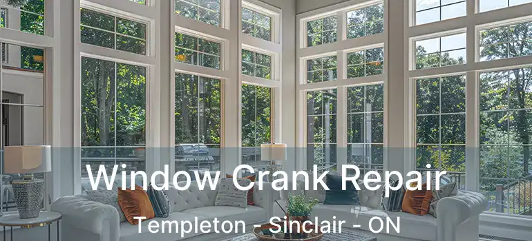  Window Crank Repair Templeton - Sinclair - ON